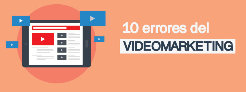 10-errores-del-videomarketing