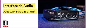 ¿Qué es un interfaz de audio y por qué necesitas una?